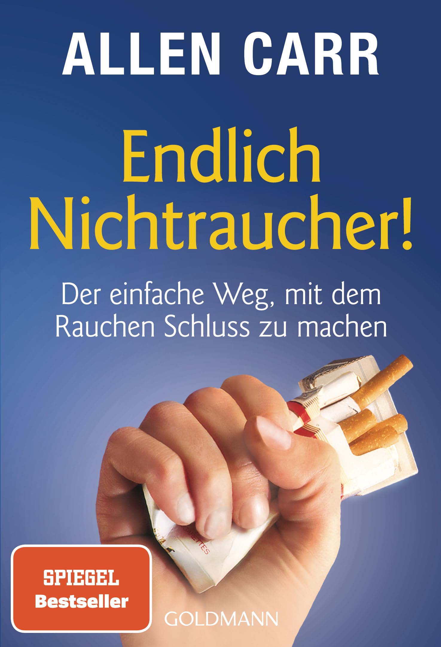Endlich Nichtraucher!: Der einfache Weg, mit dem Rauchen Schluss zu machen - aktualisierte und überarbeitete Ausgabe 9783442174027