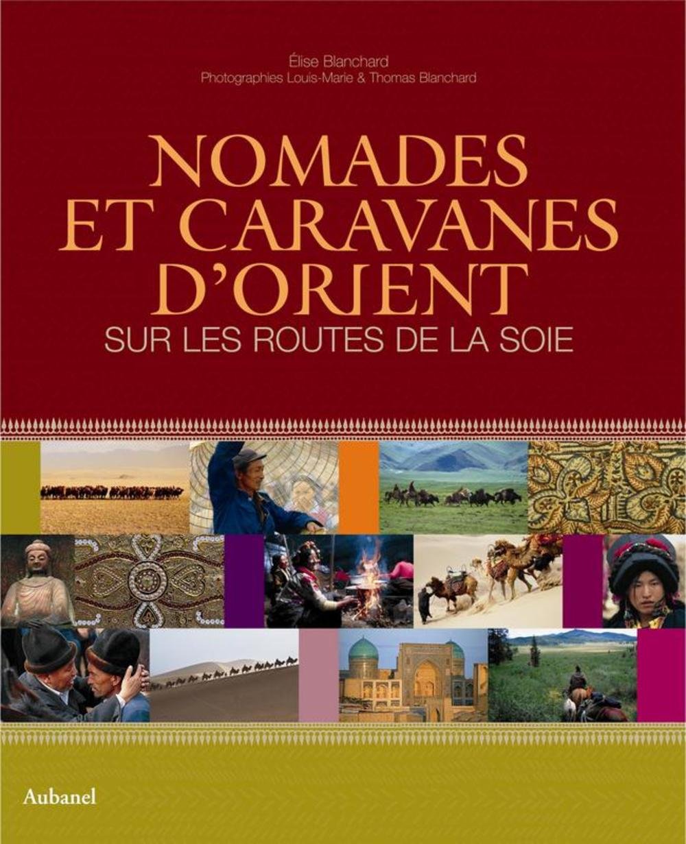 Nomades et caravanes d'Orient: Sur les routes de la soie 9782700605129