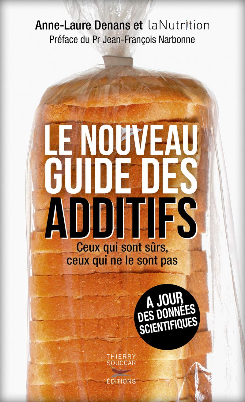 Le Nouveau guide des additifs - Ceux qui sont sûrs, ceux qui ne le sont pas 9782365492348