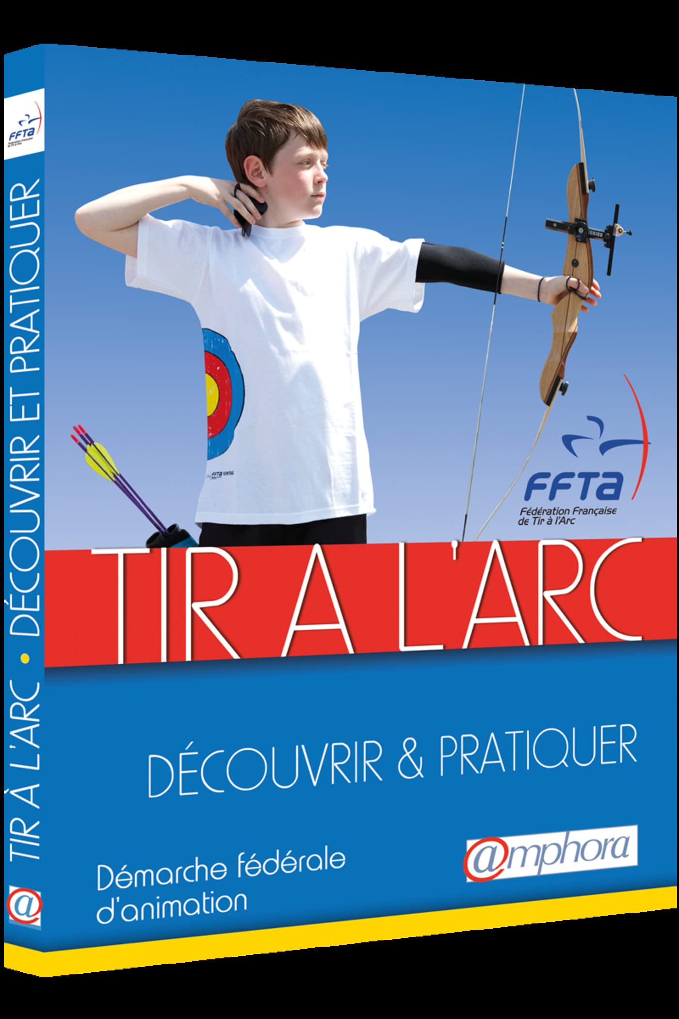 Tir à l'arc - Découvrir et pratiquer: Démarche fédérale d'animation 9782851809087