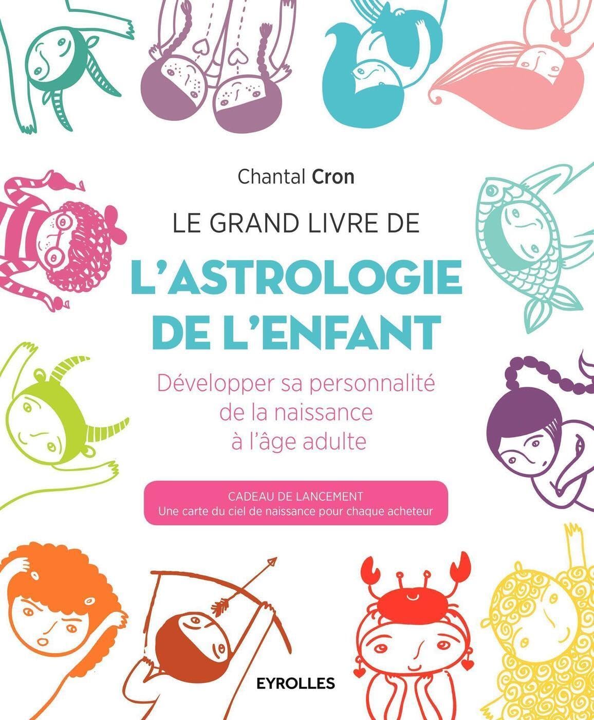 Le grand livre de l'astrologie de l'enfant: Développer sa personnalité de la naissance à l'âge adulte. 9782212564815