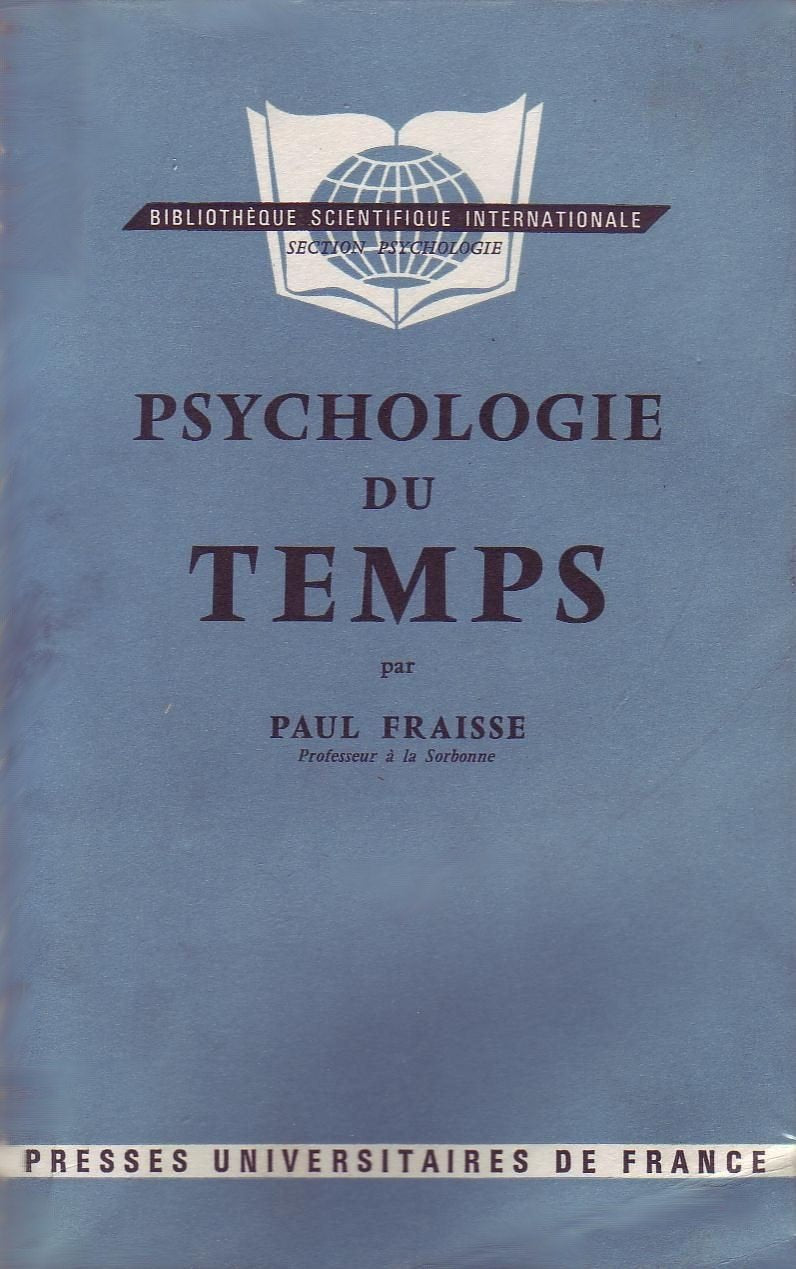 Psychologie du temps : Par Paul Fraisse (Bibliothèque scientifique internationale. section Psychologie) 