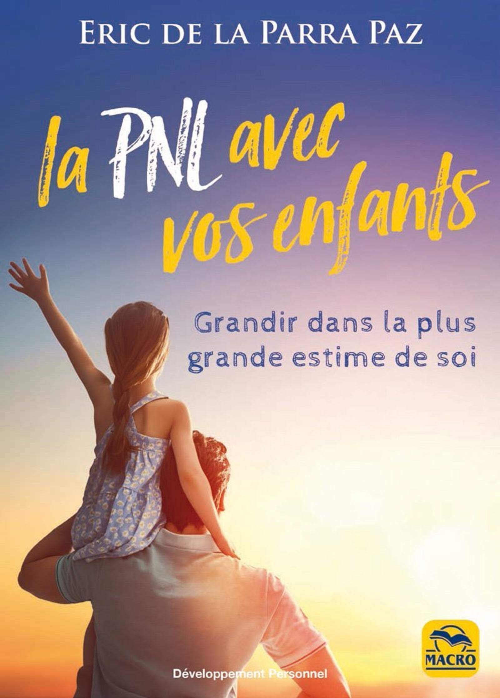 La PNL avec vos enfants: Grandir dans la plus grande estime de soi 9788893196925