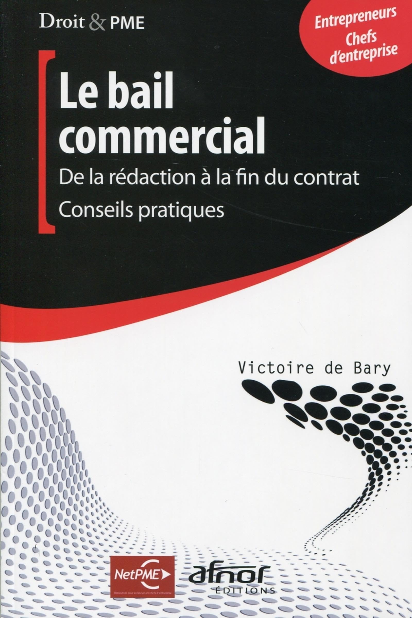Le bail commercial : De la rédaction à la fin du contrat. Conseils pratiques. Entrepreneurs, chefs d'entreprise. 9782124653515