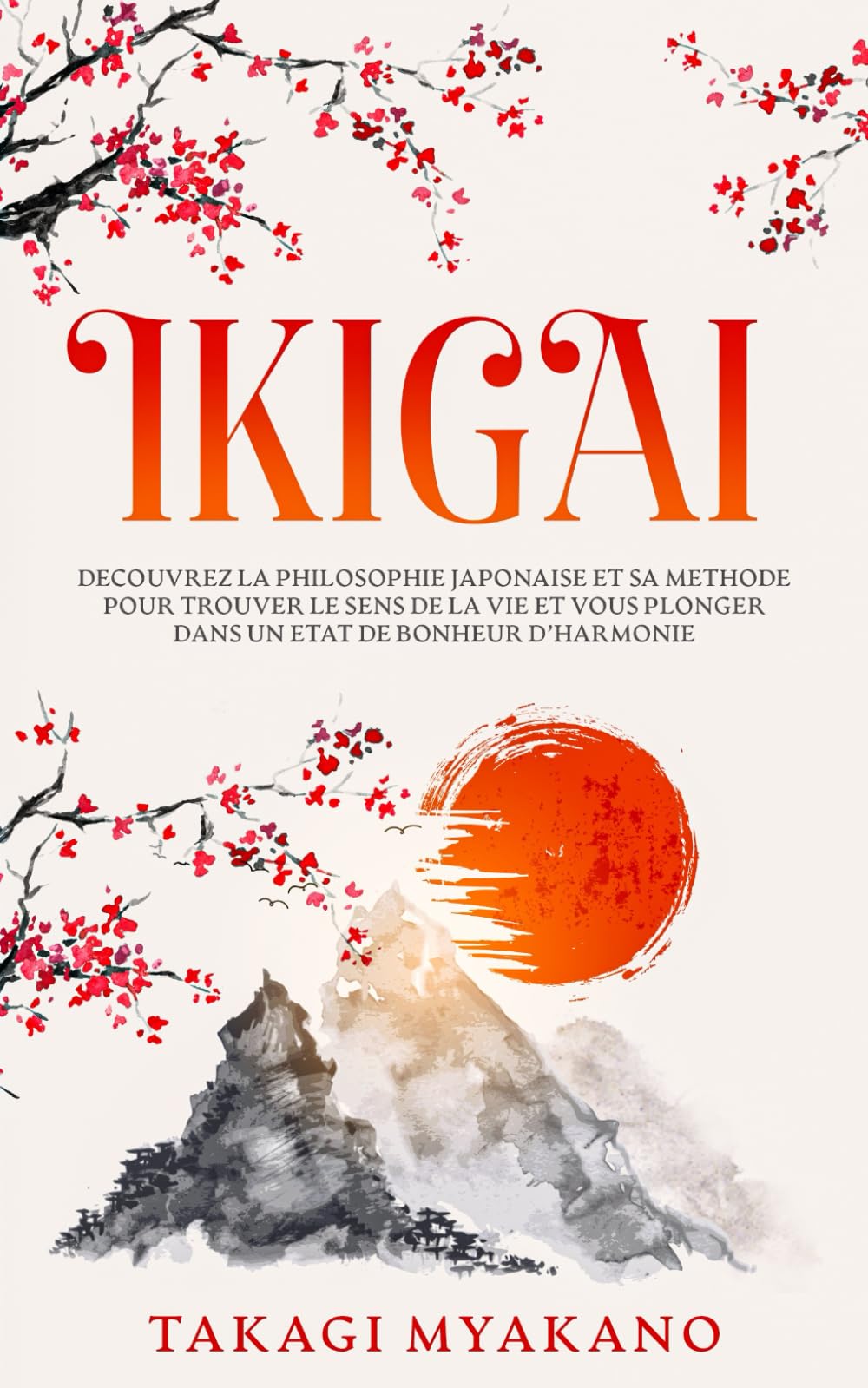 IKIGAI: Découvrez la Philosophie Japonaise et Sa Méthode pour Trouver le Sens de la Vie et Vous Plonger Dans un État de Bonheur et d’Harmonie 9798863133812