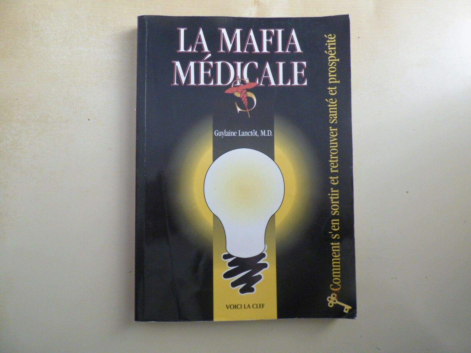 La Mafia médicale - Comment s'en sortir en vie et retrouver santé et prospérité 9782980746512