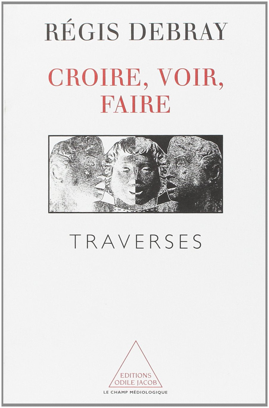 Croire, voir, faire: Traverses 9782738106636