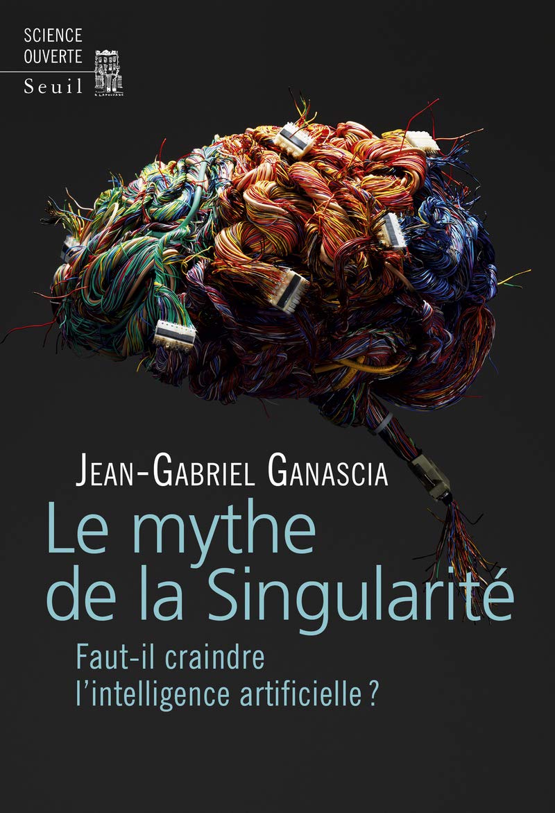 Le mythe de la Singularité - Faut-il craindre l'intelligence artificielle ? 9782021309997