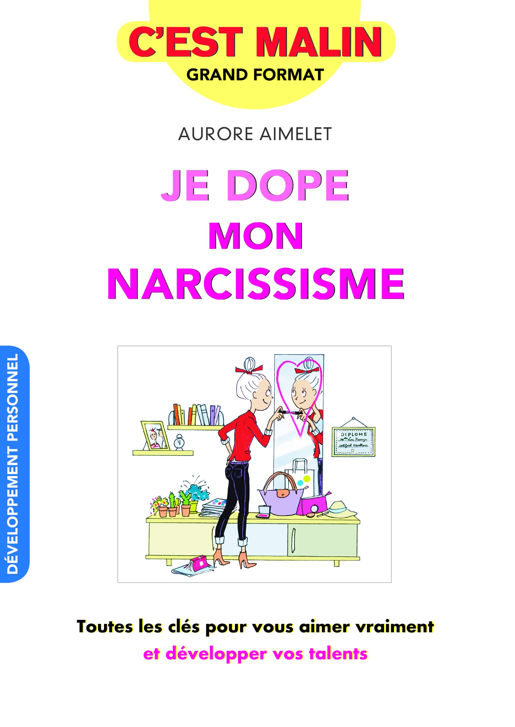 Je dope mon narcissisme, c'est malin: Toutes les clés pour vous aimer vraiment et développer vos talents 9791028511869