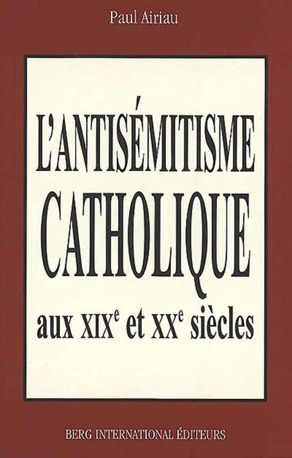 L'Antisémiste catholique aux XIXe et XXe siècles 9782911289422
