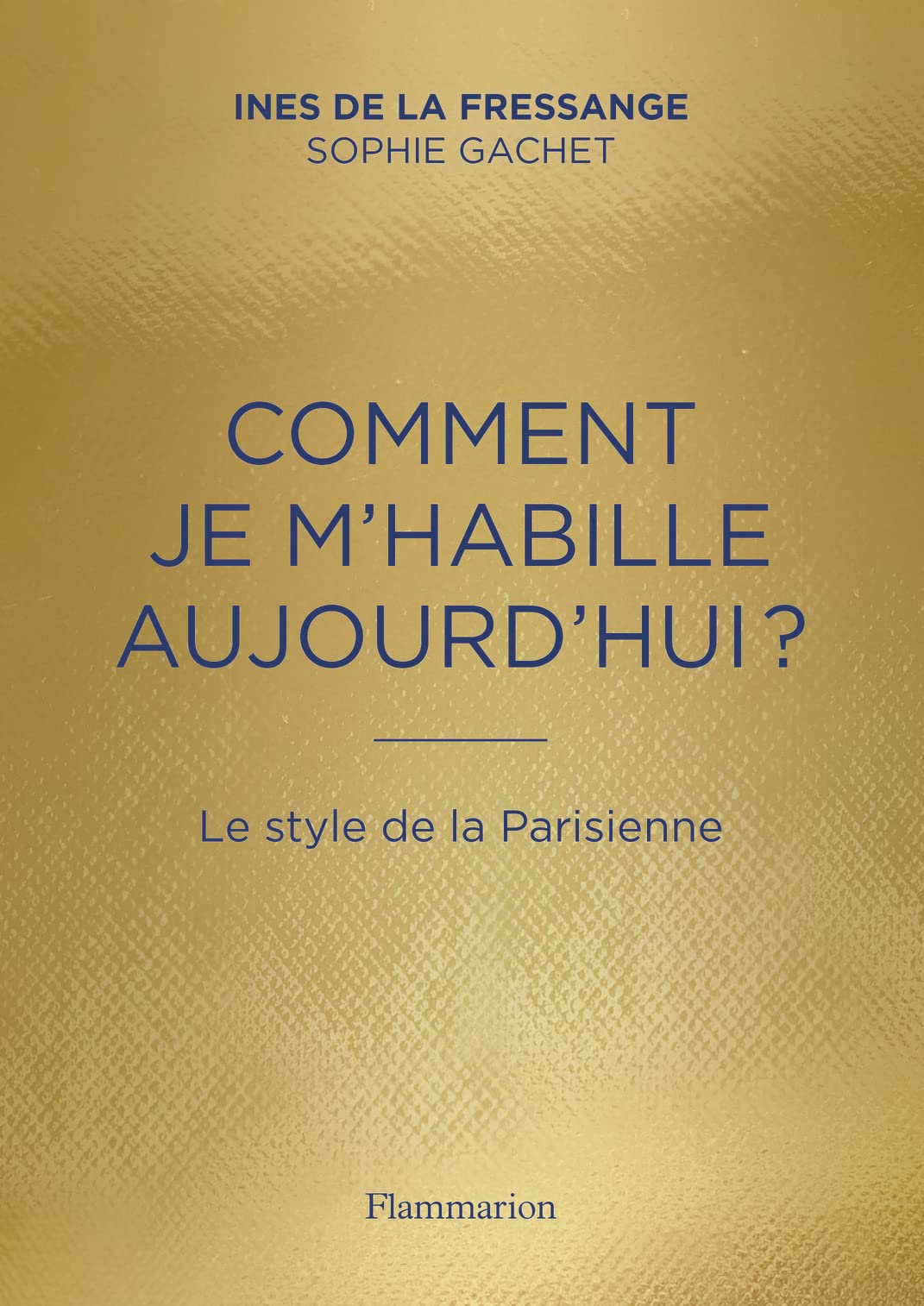 Comment je m'habille aujourd'hui?: Le style de la Parisienne 9782081393646
