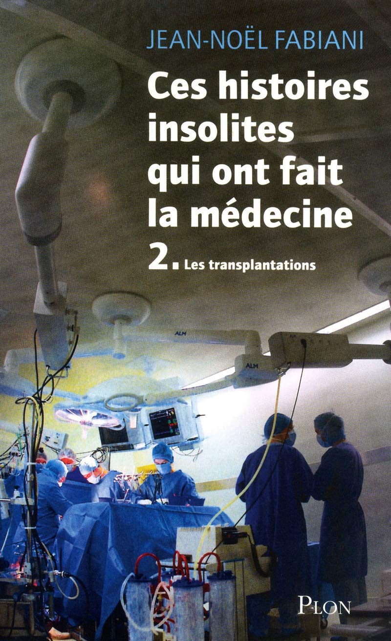 Ces histoires insolites qui ont fait la médecine: Les transplantations (2) 9782259217019