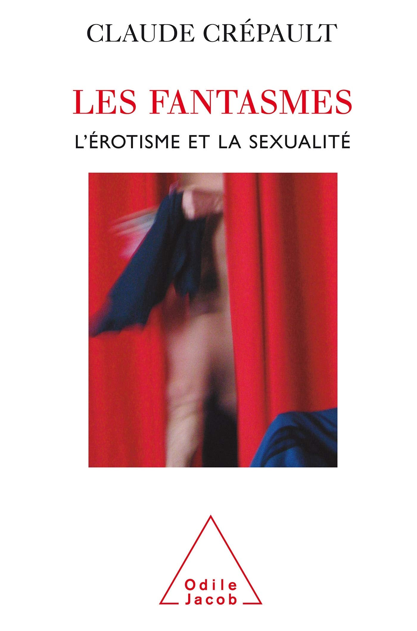 Les Fantasmes: L'érotisme et la sexualité 9782738119292