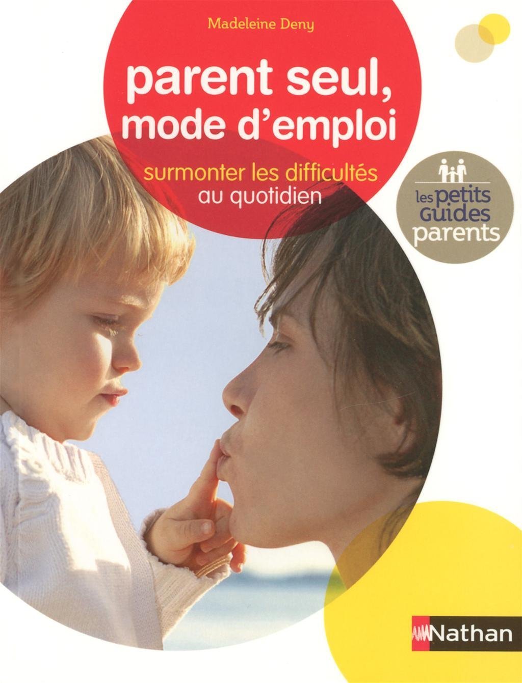 Parent seul, mode d'emploi: Surmonter les difficultés au quotidien 9782092785041