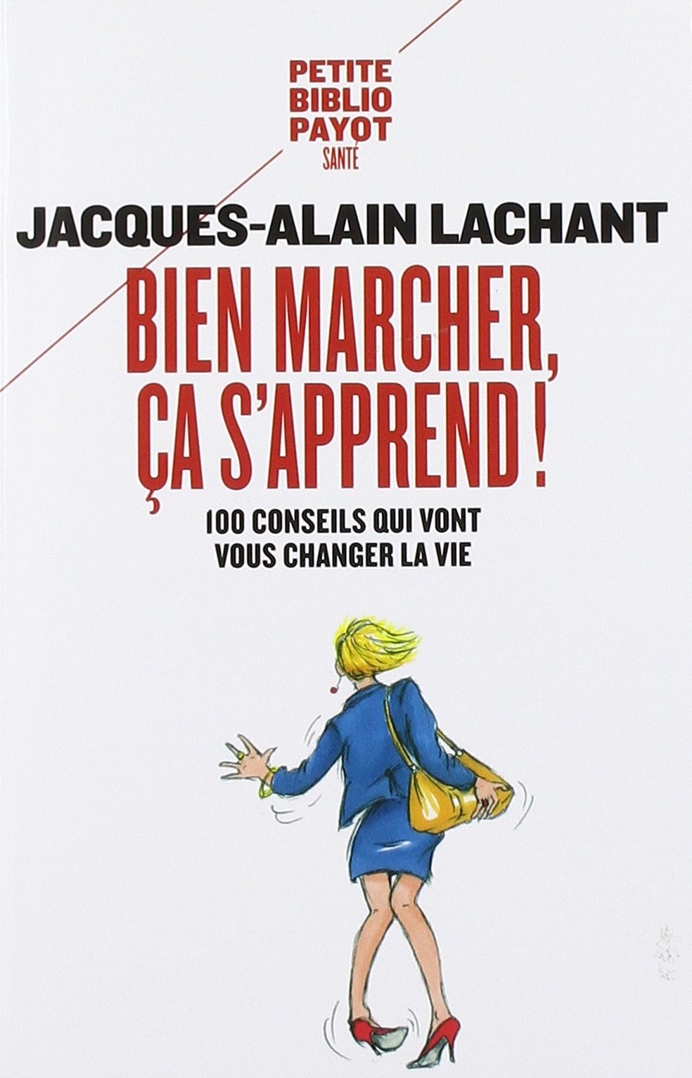 Bien marcher, ça s'apprend !: 100 conseils qui vont vous changer la vie 9782228921145