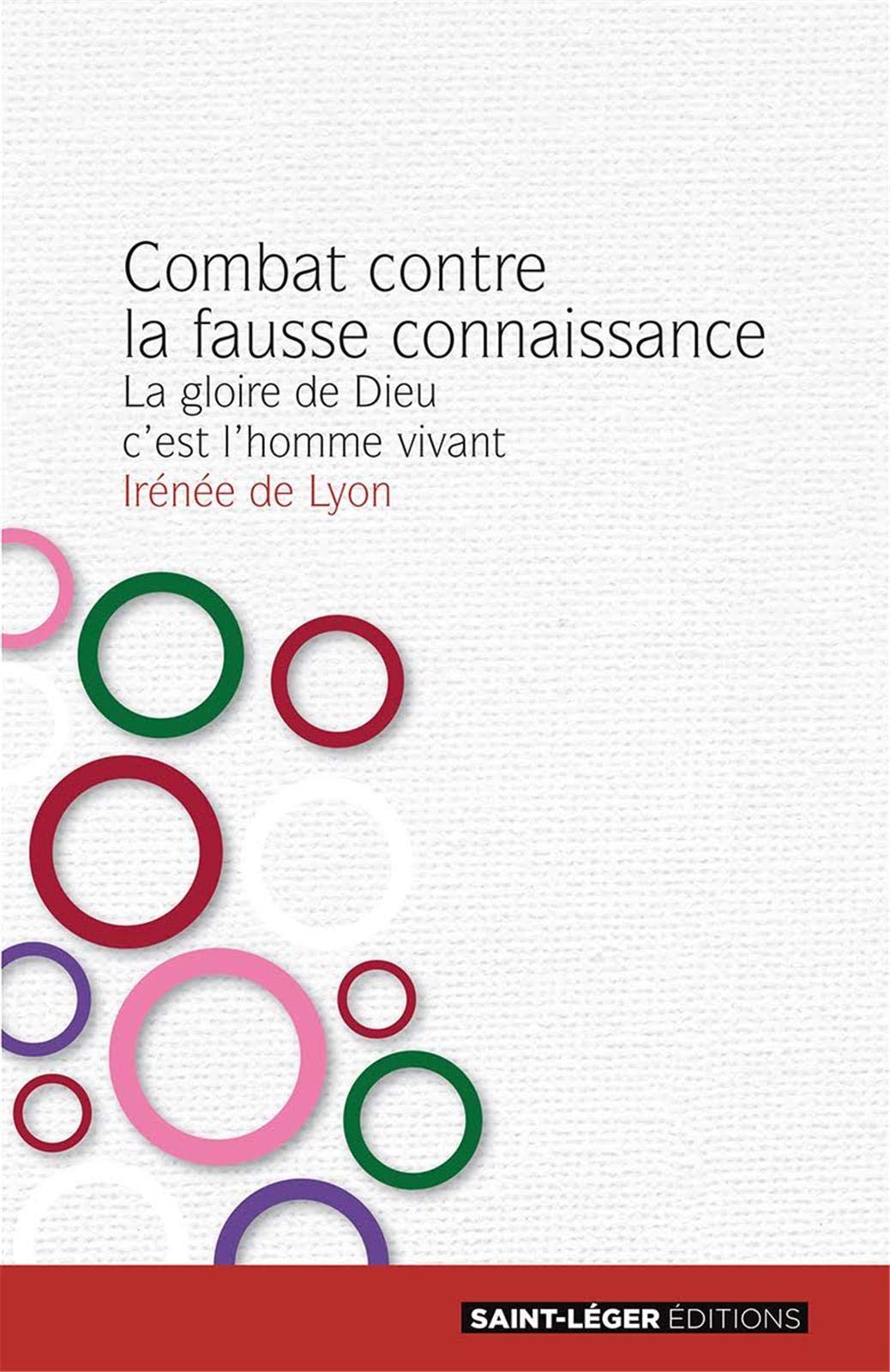 Combat contre la fausse connaissance: La gloire de Dieu, c'est l'homme vivant. Livre IV 9782364523265