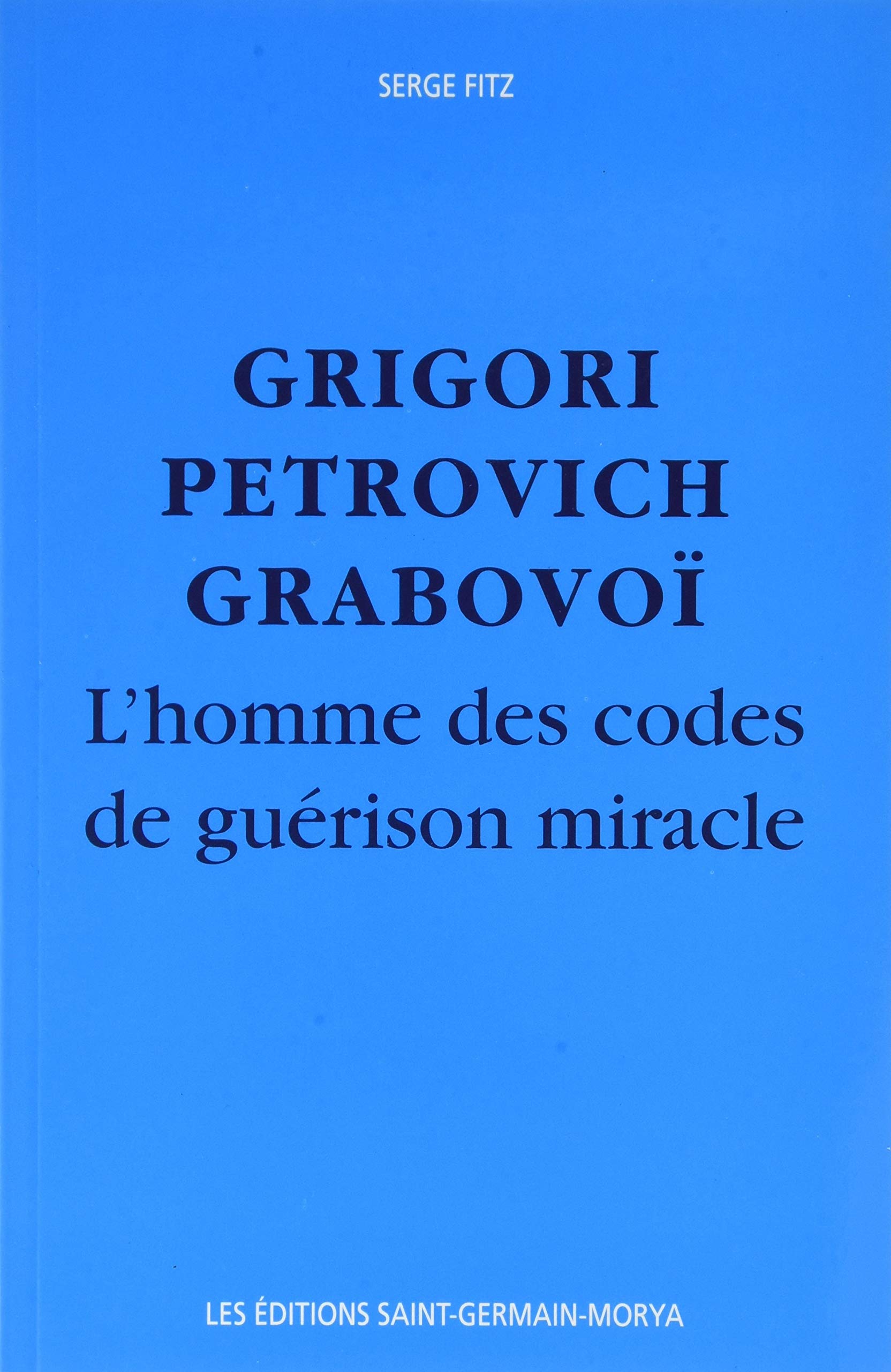 Grigori Petrovitch Grabovoï - L'Homme des codes de guérison miracle 9782923568102