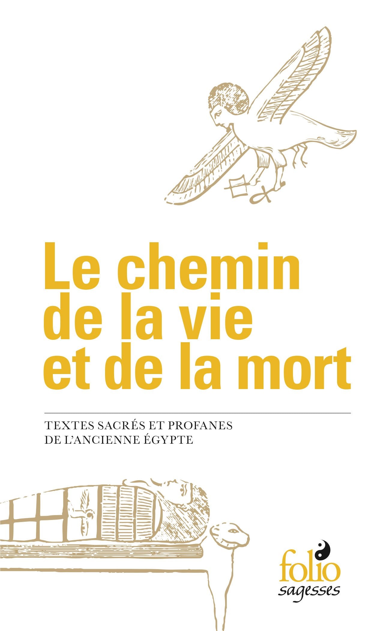 Le chemin de la vie et de la mort: Textes sacrés et profanes de l'ancienne Égypte 9782070793716
