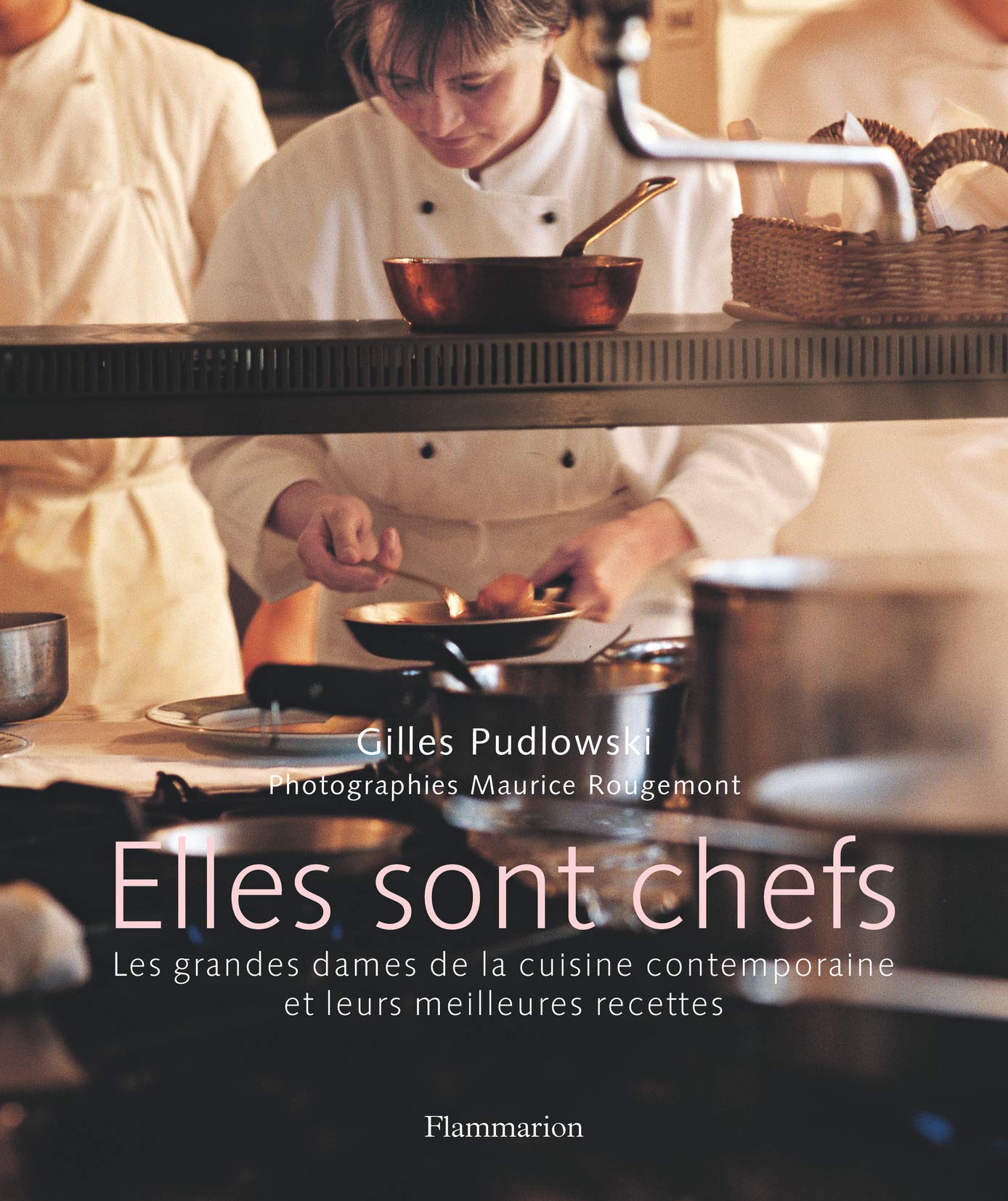 ELLES SONT CHEFS: LES GRANDES DAMES DE LA CUISINE CONTEMPORAINE ET LEURS MEILLEU RES RECETTES 9782082013598