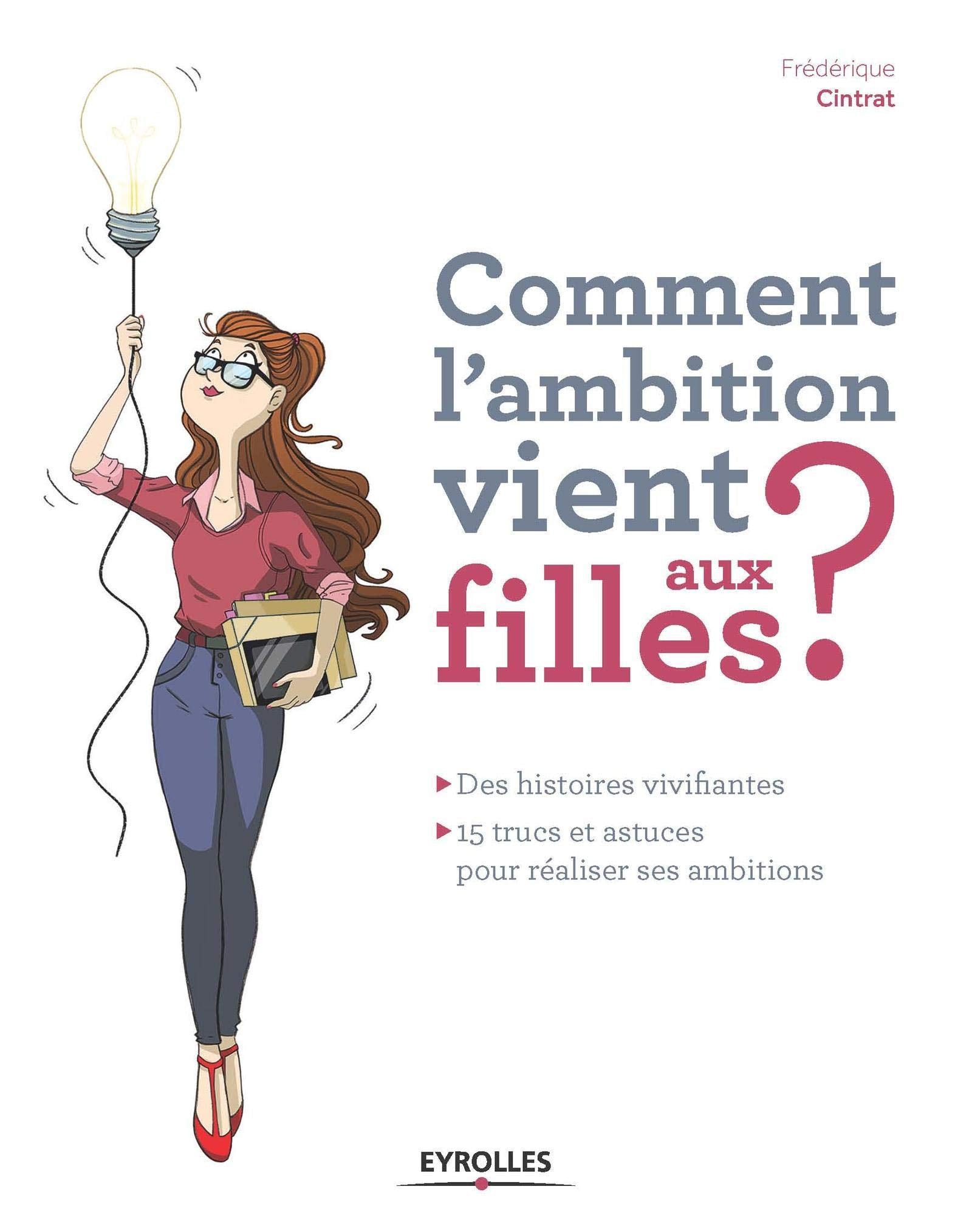 COMMENT L AMBITION VIENT AUX FILLES DES HISTOIRES VIVIFIANTES 15 TRUCS ET ASTUCE: DES HISTOIRES VIVIFIANTES - 15 TRUCS ET ASTUCES POUR REALISER SES AMBITIONS. 9782212560374