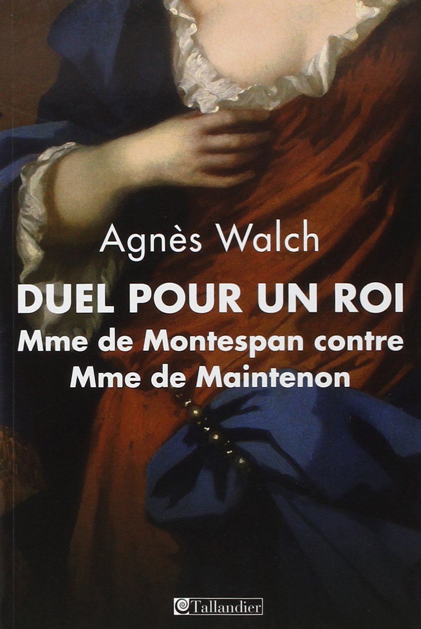 Duel pour un roi: MME DE MONTESPAN CONTRE MME DE MAINTENON 9791021006737