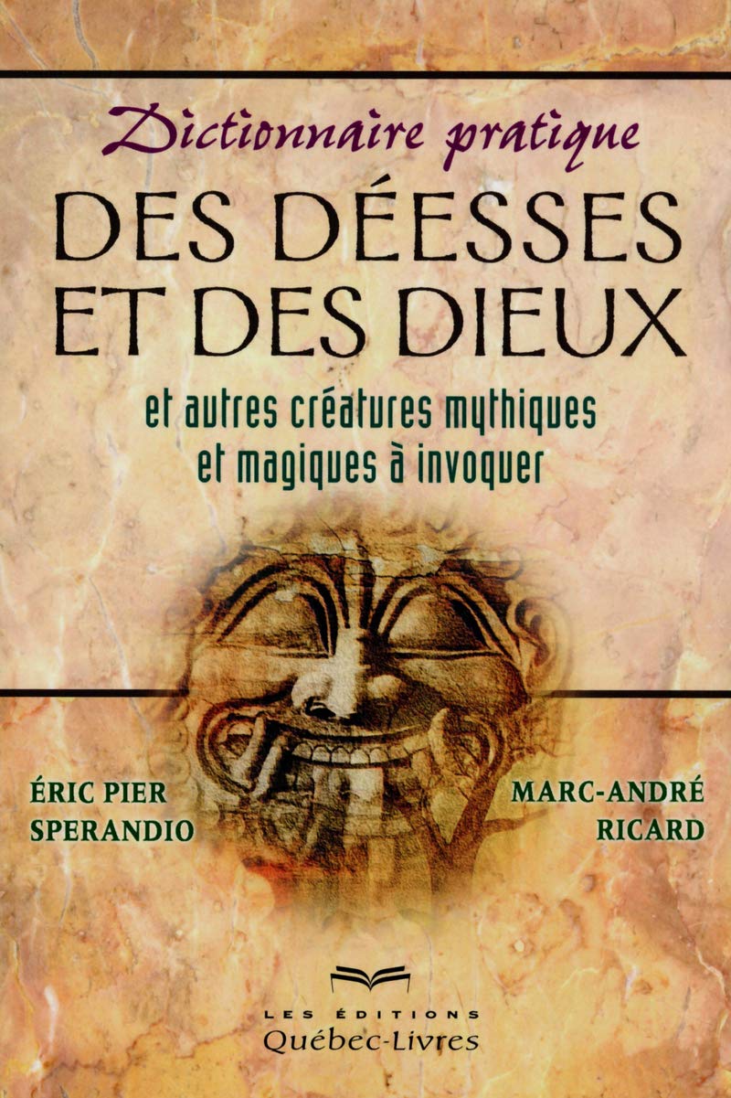 Dictionnaire pratique des déesses et des dieux et autres créatures mythiques et magiques à invoquer 9782764020180