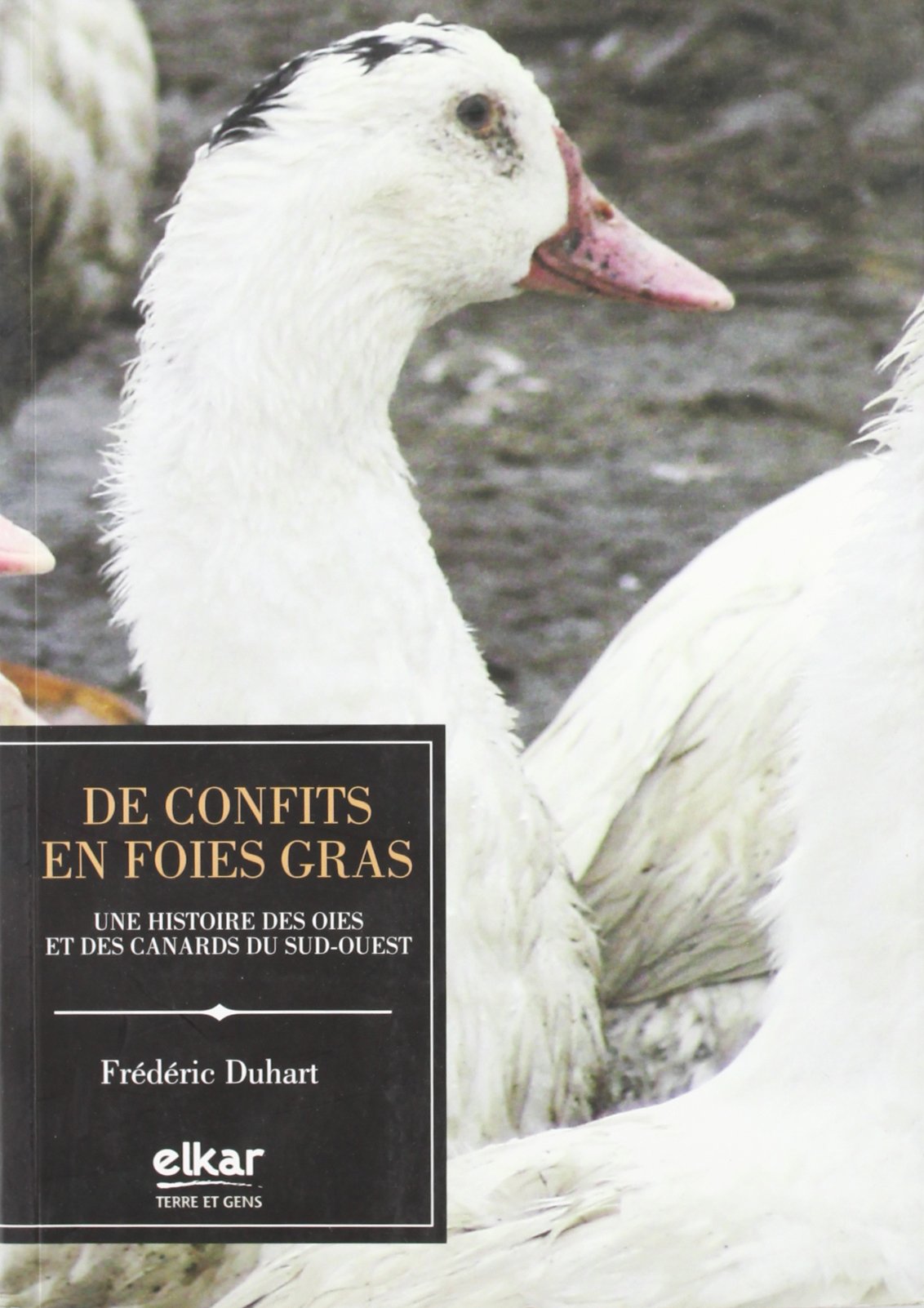 De Confits en Foies Gras : Une histoire des Oies et des Canards du Sud-Ouest 9788497835817