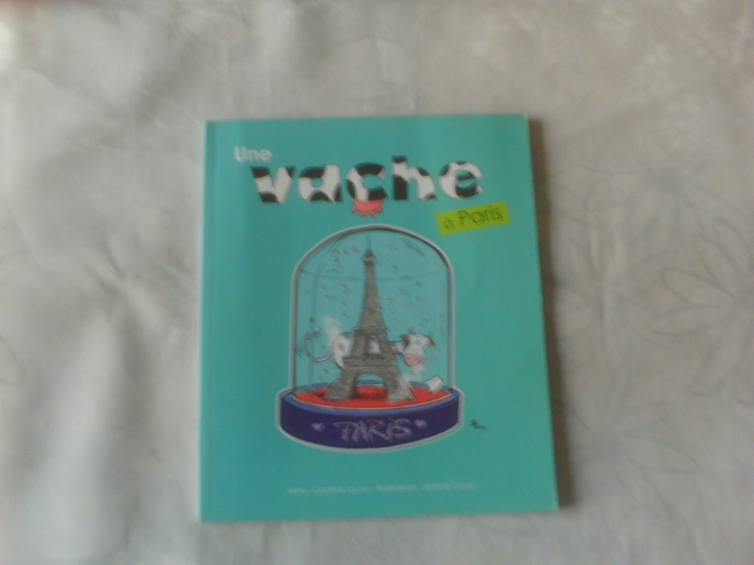 UNE VACHE A PARIS //TEXTE :CAROLINE JOUNO //ILLUSTRATIONS :JEROME CLOUP 9782953219371