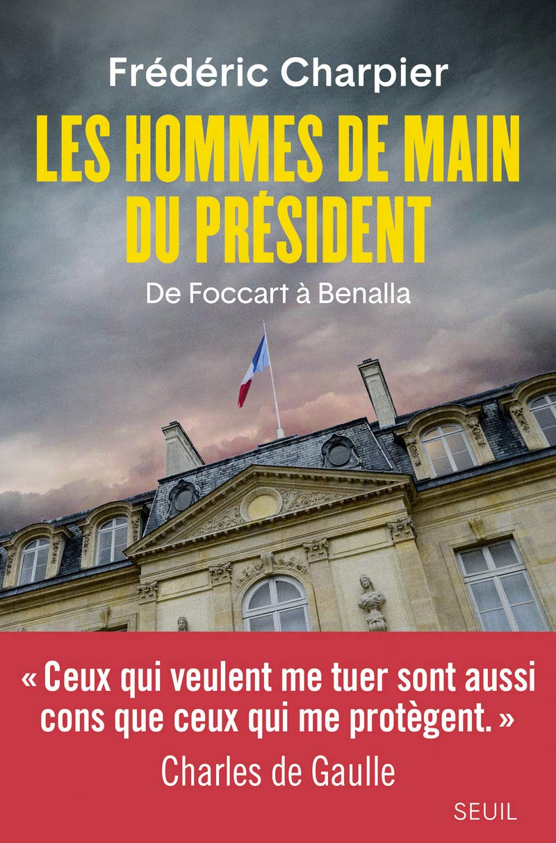 Les Hommes de main du président: De Foccart à Benalla 9782021420968