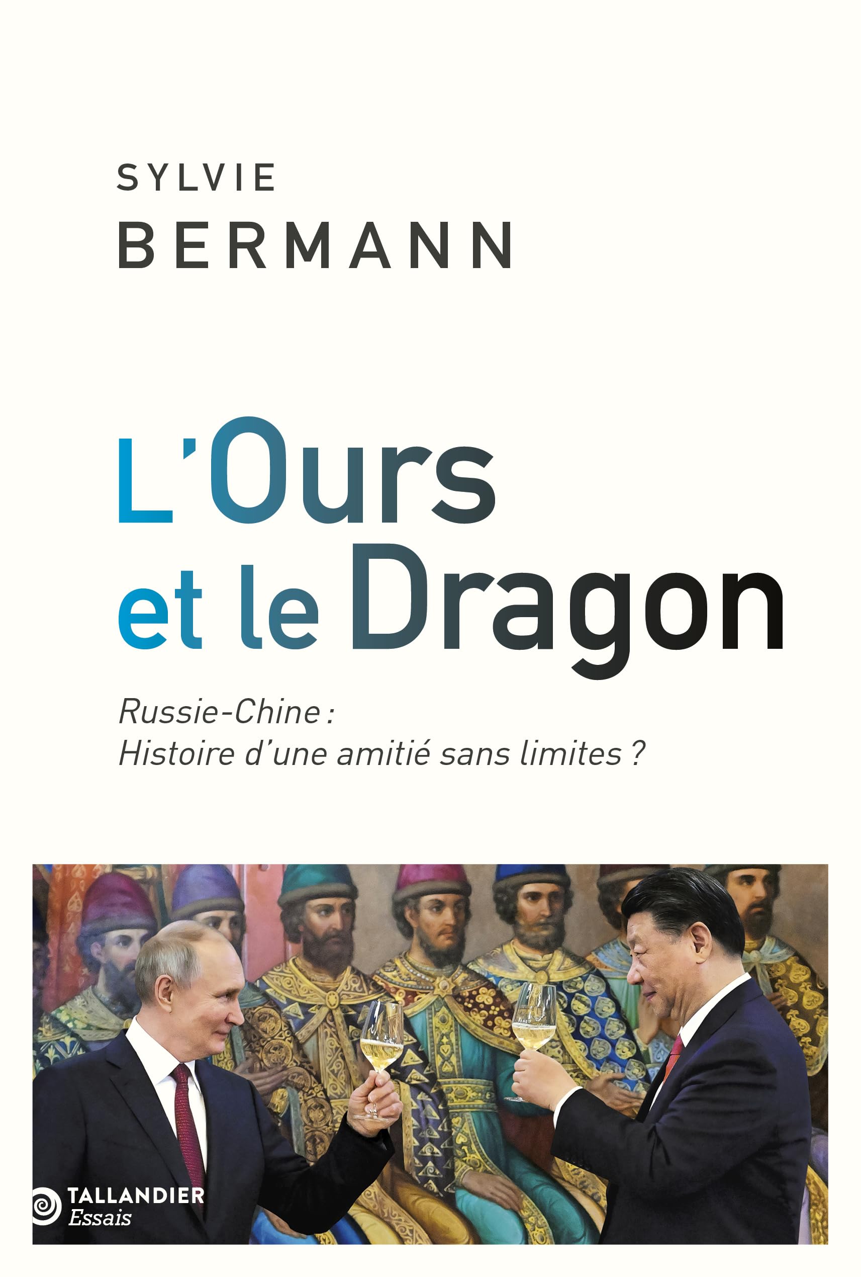 L'ours et le dragon: Russie-Chine : Histoire d'une amitié sans limites ? 9791021062030
