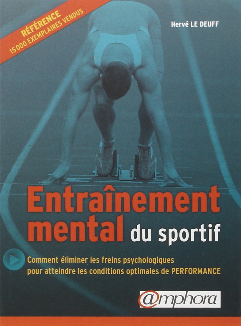 Entraînement mental du sportif : Comment éliminer les freins psychologiques pour atteindre les conditions optimales de Performance 9782851805898