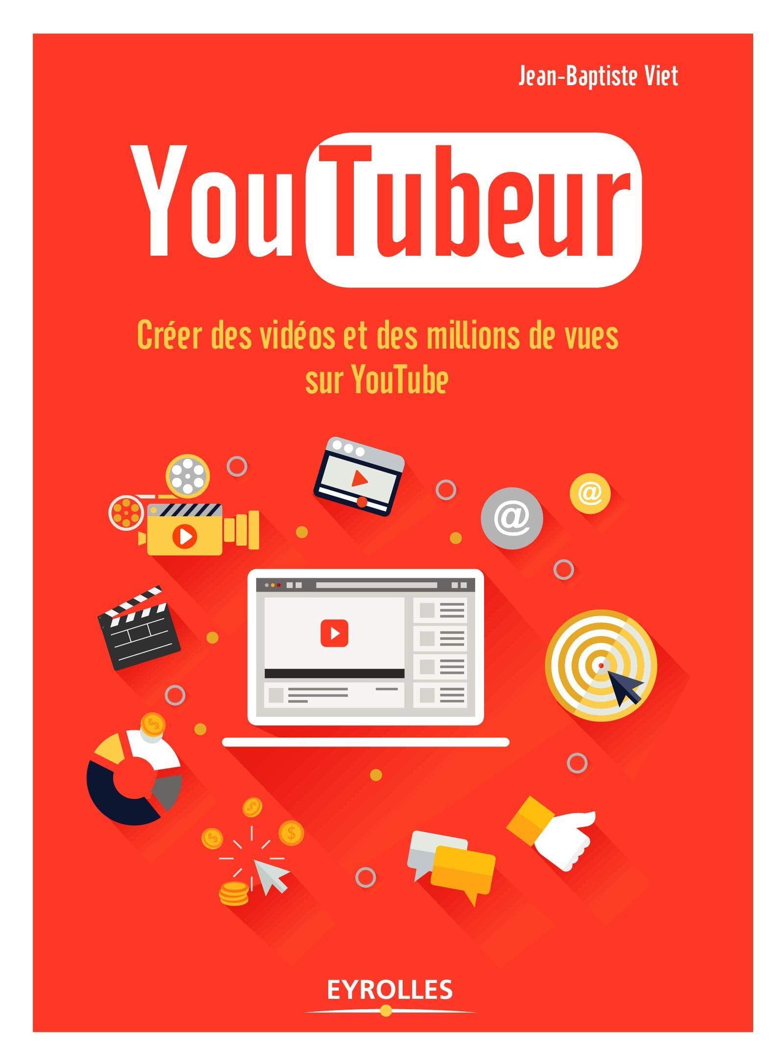 YOUTUBEUR: CREER DES VIDEOS ET DES MILLIONS DE VUES SUR YOUTUBE 9782212565607