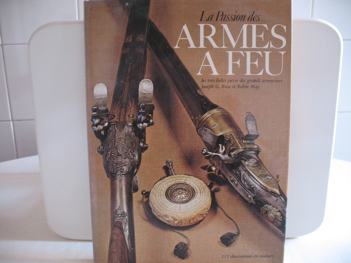 La passion des armes a feu, les tres belles pieces des armuriers 9782700001730
