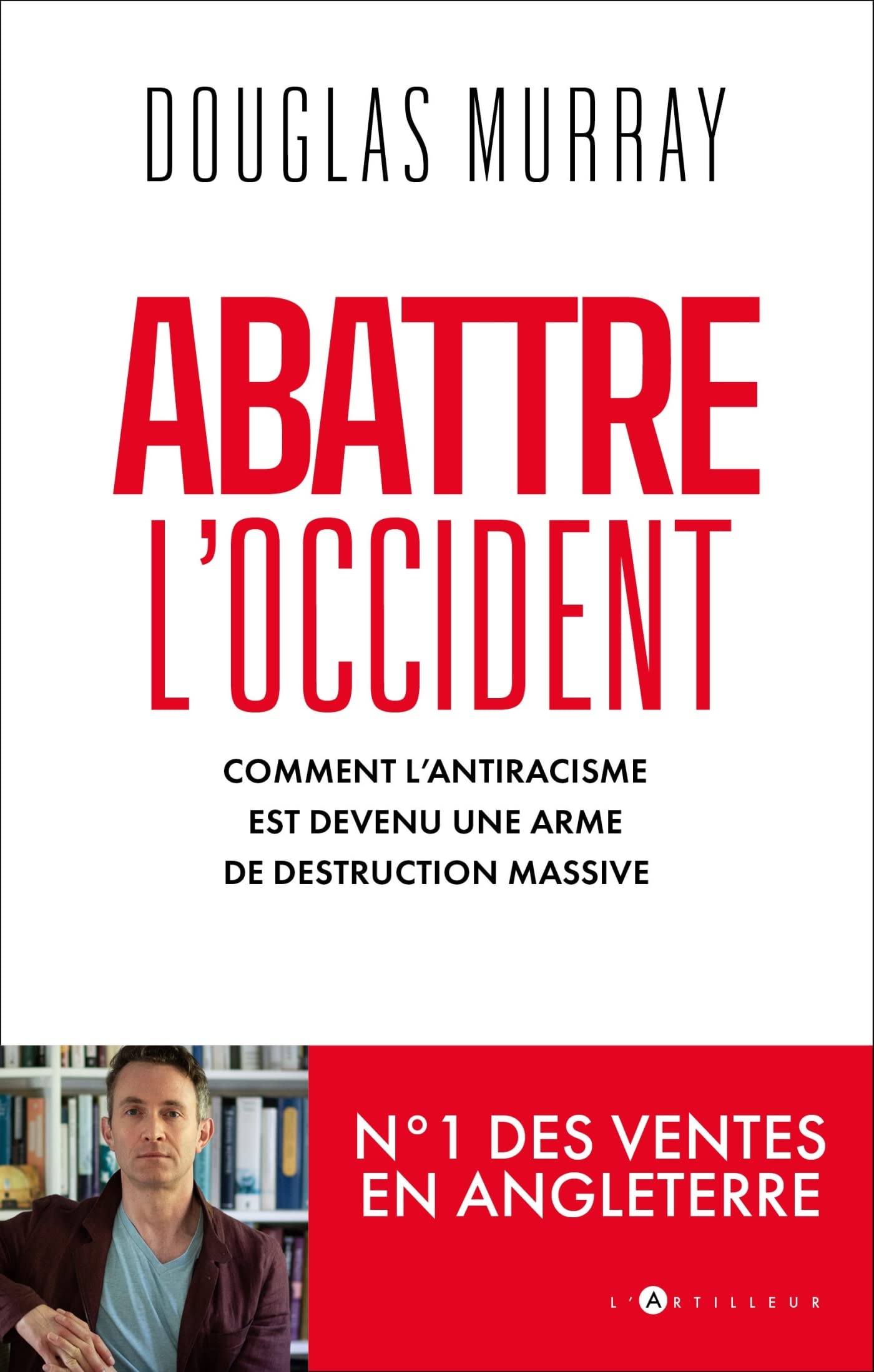 Abattre l'Occident: Comment l'antiracisme est devenu une arme de destruction massive 9782810011216