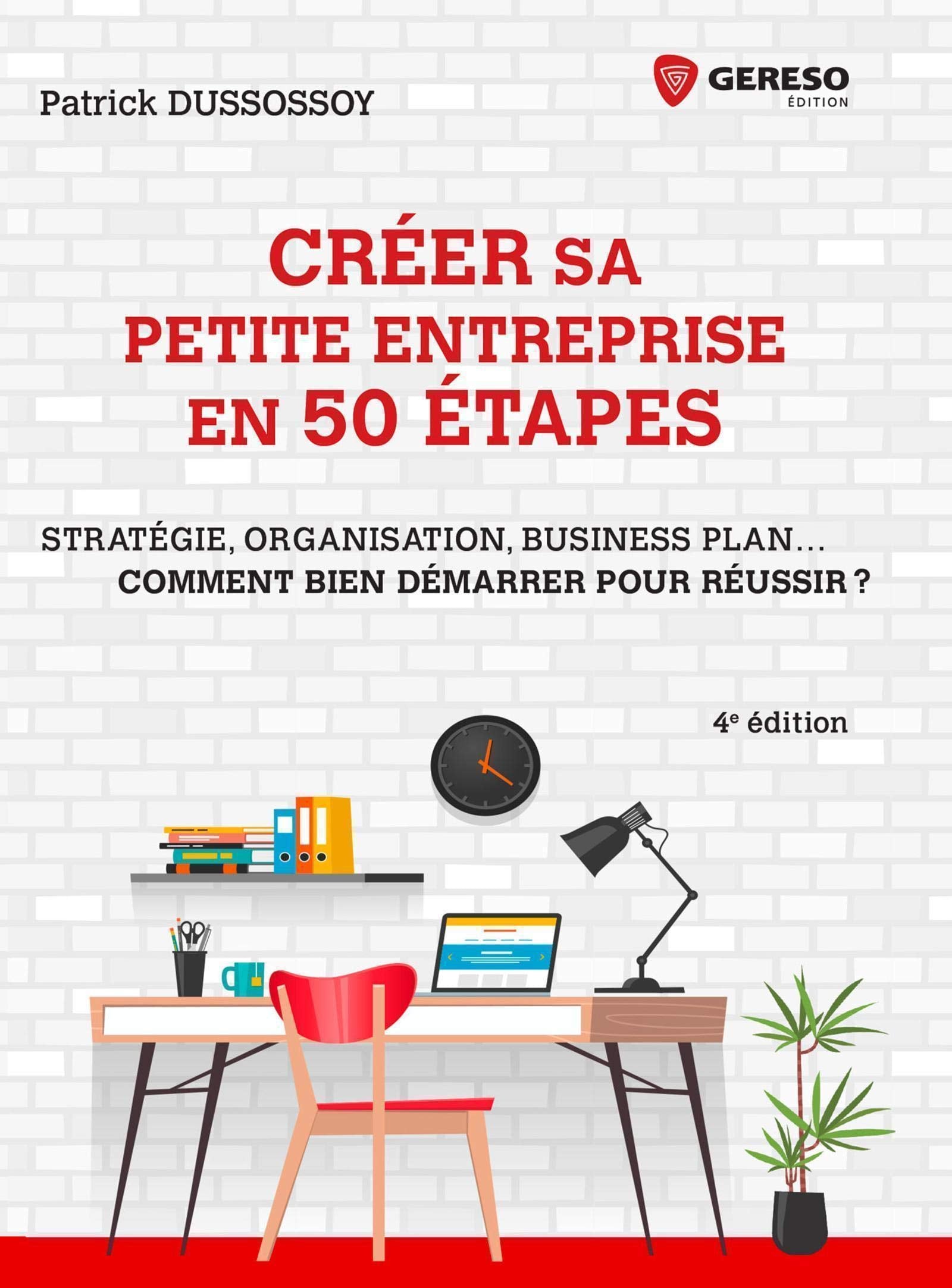 Créer sa petite entreprise en 50 étapes: Stratégie, structure juridique, business plan... Comment bien démarrer pour réussir? 9782378901080