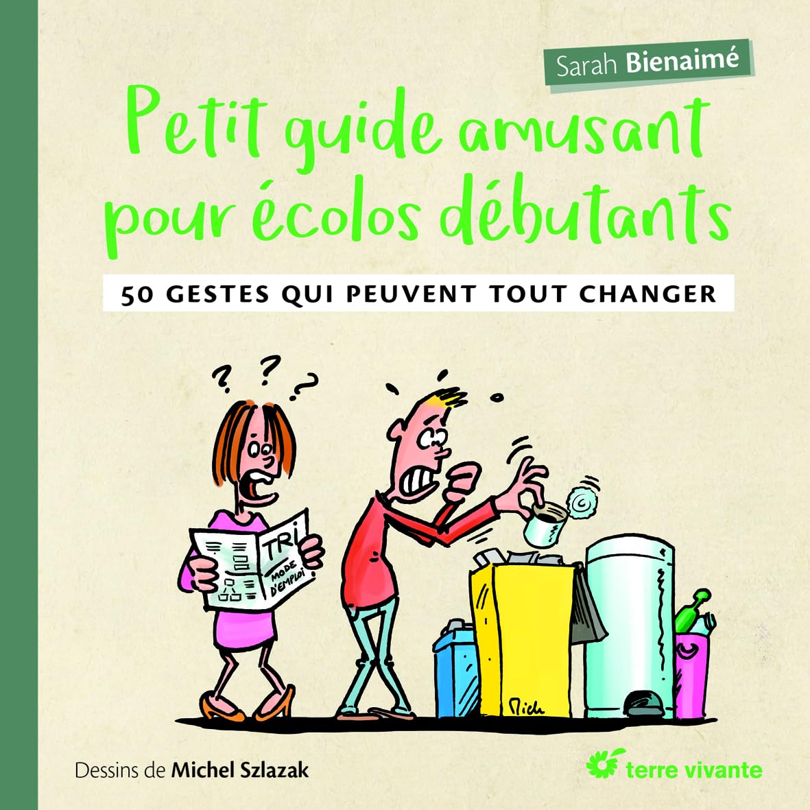 Petit guide amusant pour écolos débutants: 50 gestes qui peuvent tout changer 9782360984138