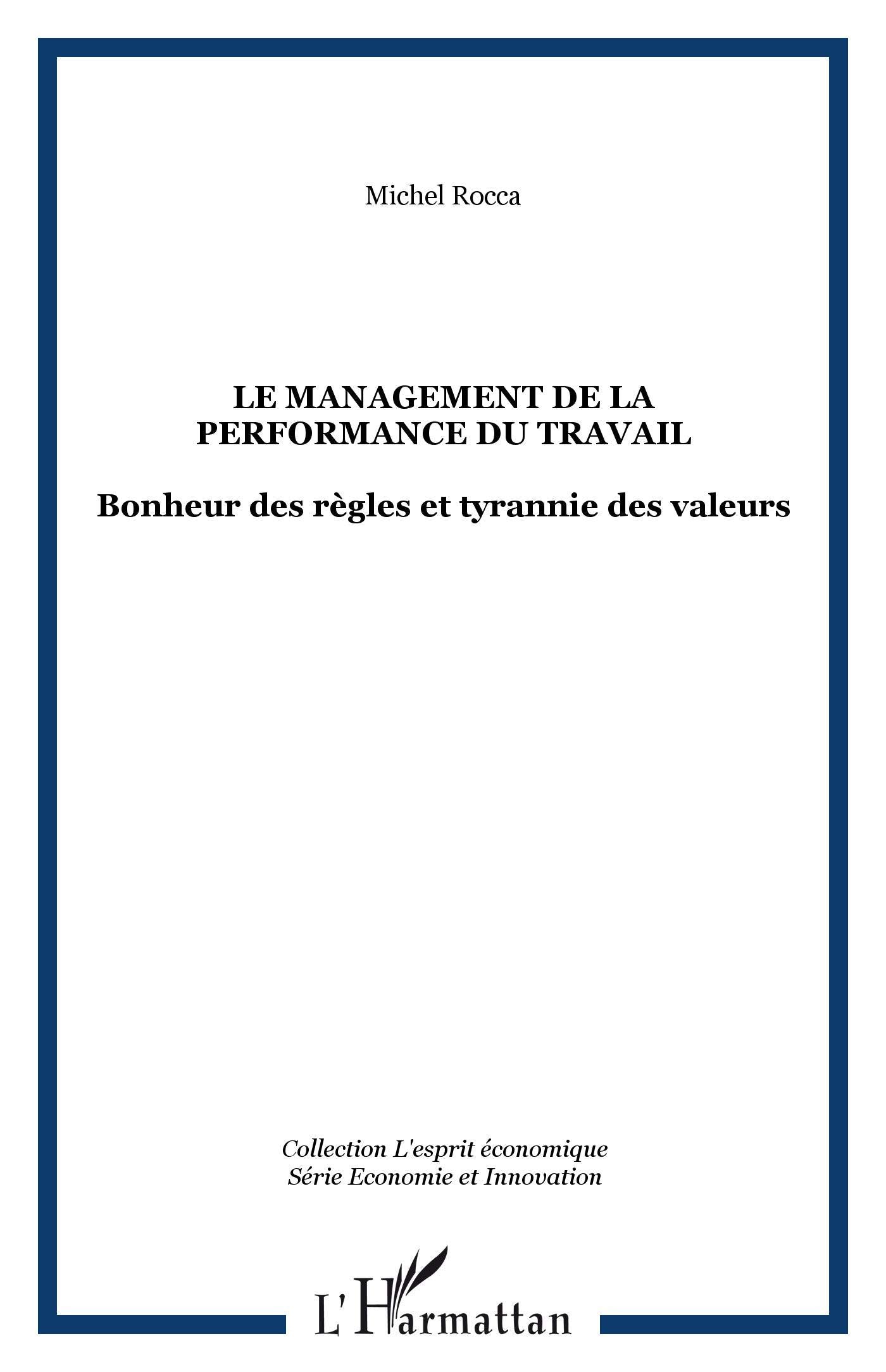 Le management de la performance du travail: Bonheur des règles et tyrannie des valeurs 9782296069299