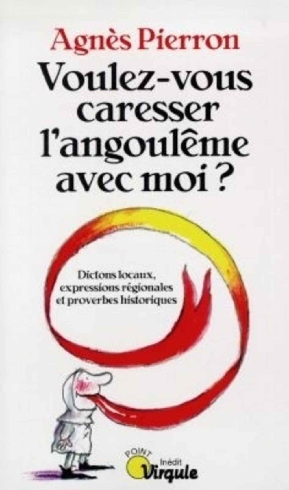 Voulez-vous caresser l'angoulême avec moi ?: Dictons locaux, expressions régionales et proverbes historiques 9782020319768