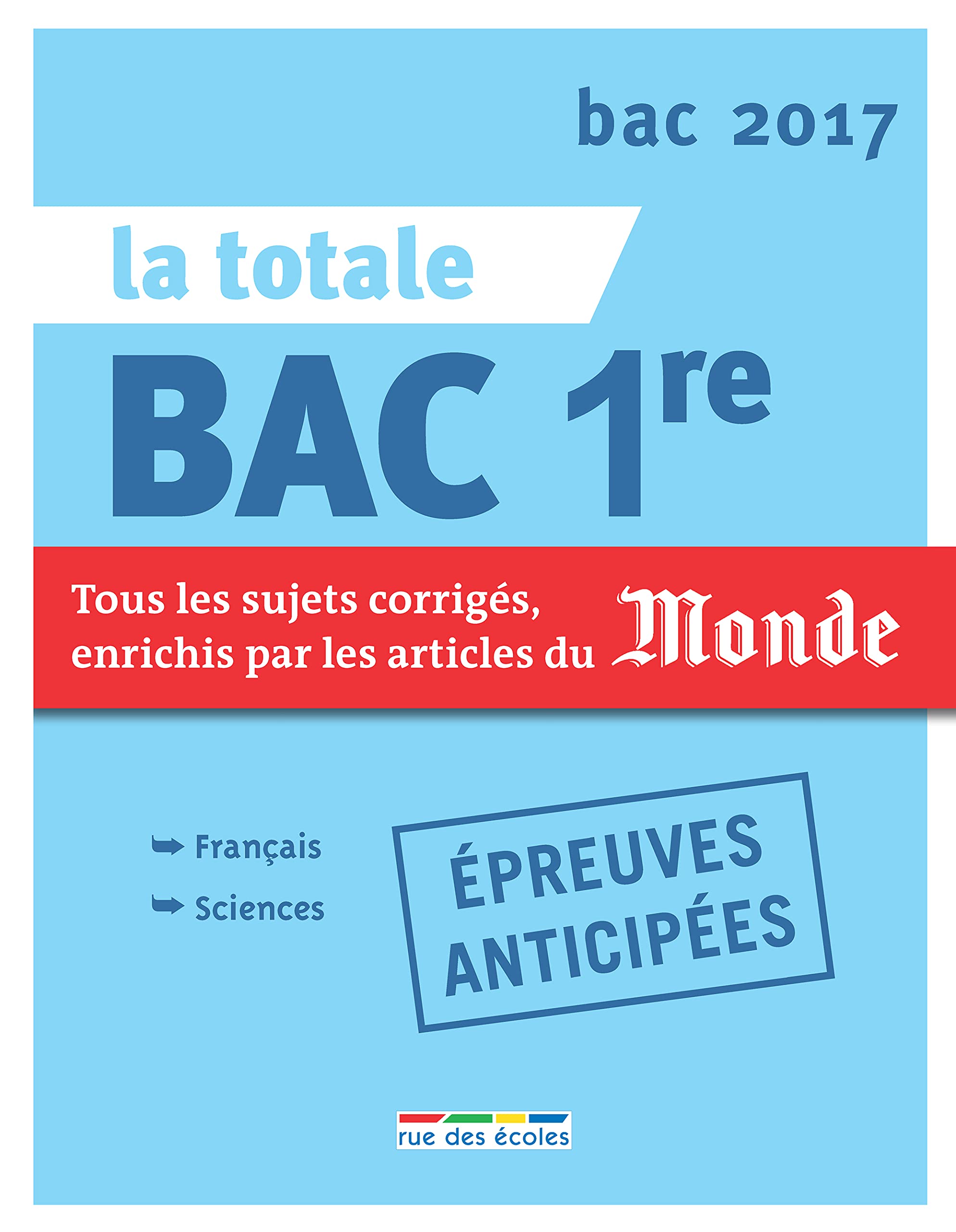 La totale bac 1ère 2017: Tous les sujets corrigés, enrichis par les articles du Monde 9782820805447