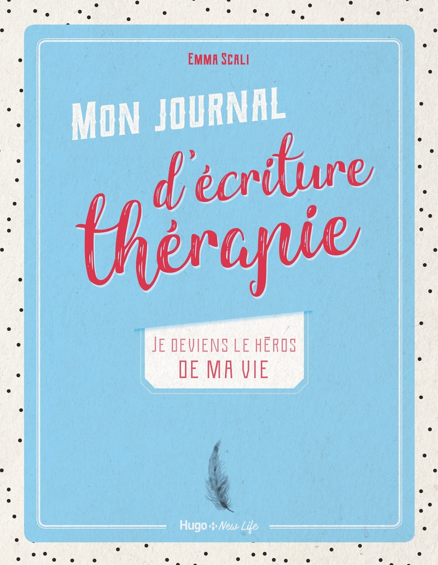 Mon journal d'écriture thérapie - Je deviens le héros de ma vie 9782755636949