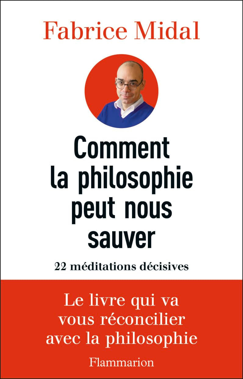 Comment la philosophie peut nous sauver: 22 méditations décisives 9782081280601