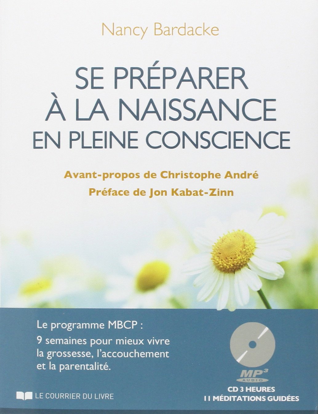 Se préparer à la naissance en pleine conscience: Le programme MBCP : 9 semaines pour mieux vivre la grossesse, l'accouchement et la parentalité 9782702911082
