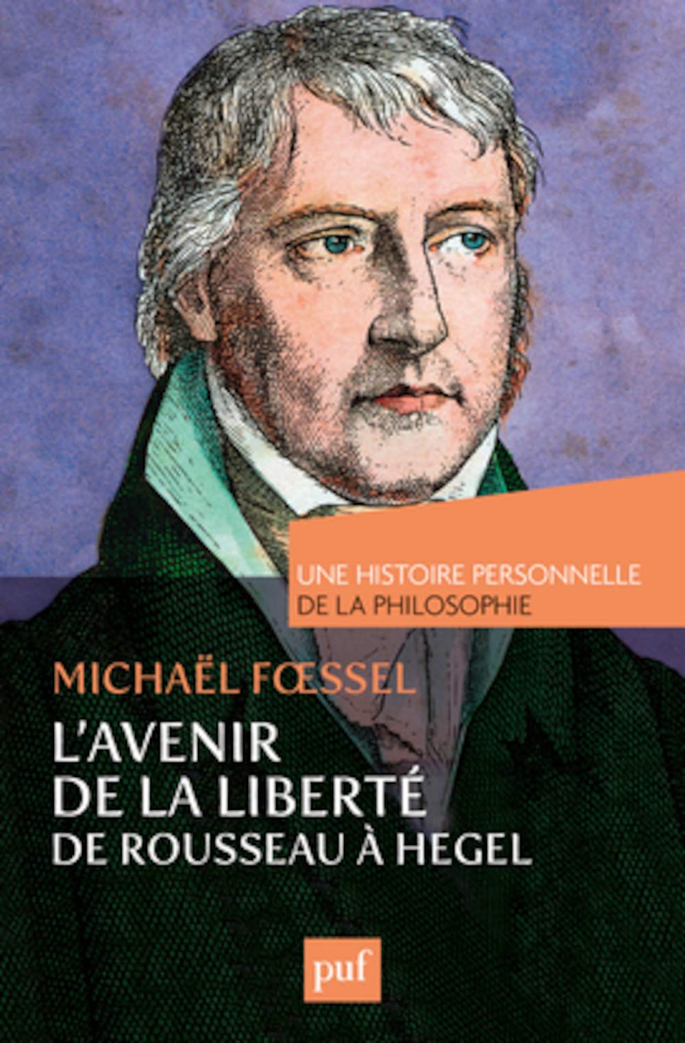L'avenir de la liberté. Rousseau, Kant, Hegel. Une histoire personnelle de la philosophie 9782130731689