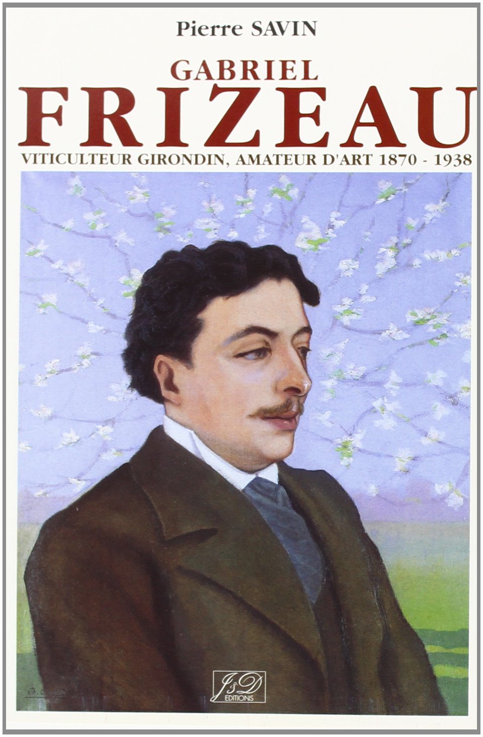 Gabriel Frizeau: Viticulteur girondin, amateur d'art : 1870-1938 9782841270910