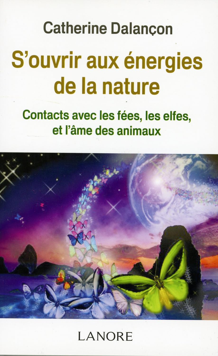 S'ouvrir aux énergies de la nature - Contacts avec les fées, les elfes et l'âme des animaux - Broché 9782851577238