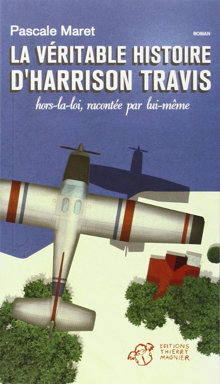 La véritable histoire d'Harrison Travis, hors la loi, racontée par lui-même 9782364741256