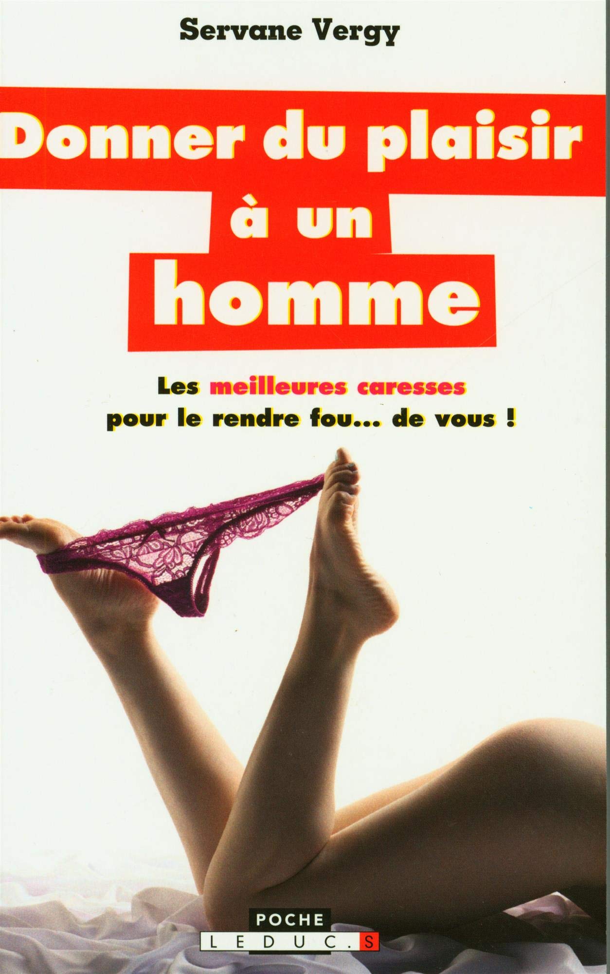 Donner du plaisir à un homme: Les meilleures caresses pour le rendre fou...de vous 9791028500870