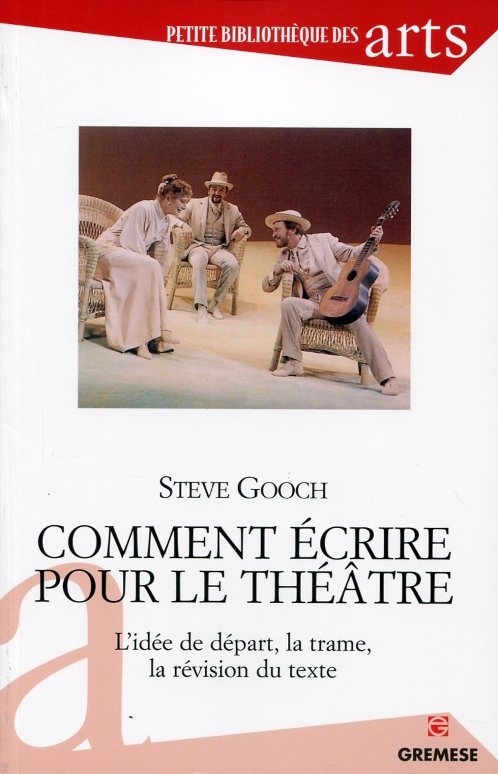 Comment écrire pour le théâtre : L'idée de départ, la trame, la révision du texte. 9782366770544