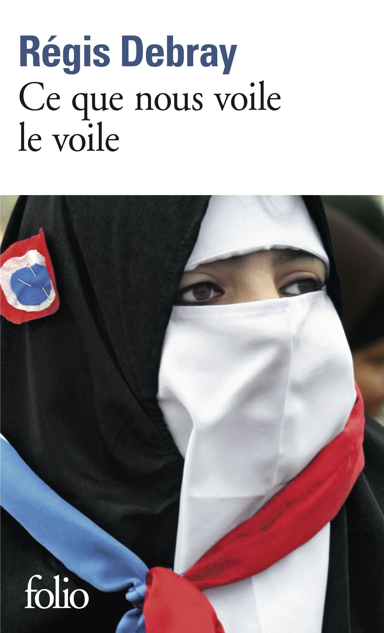 Ce que nous voile le voile: La République et le sacré 9782070329533