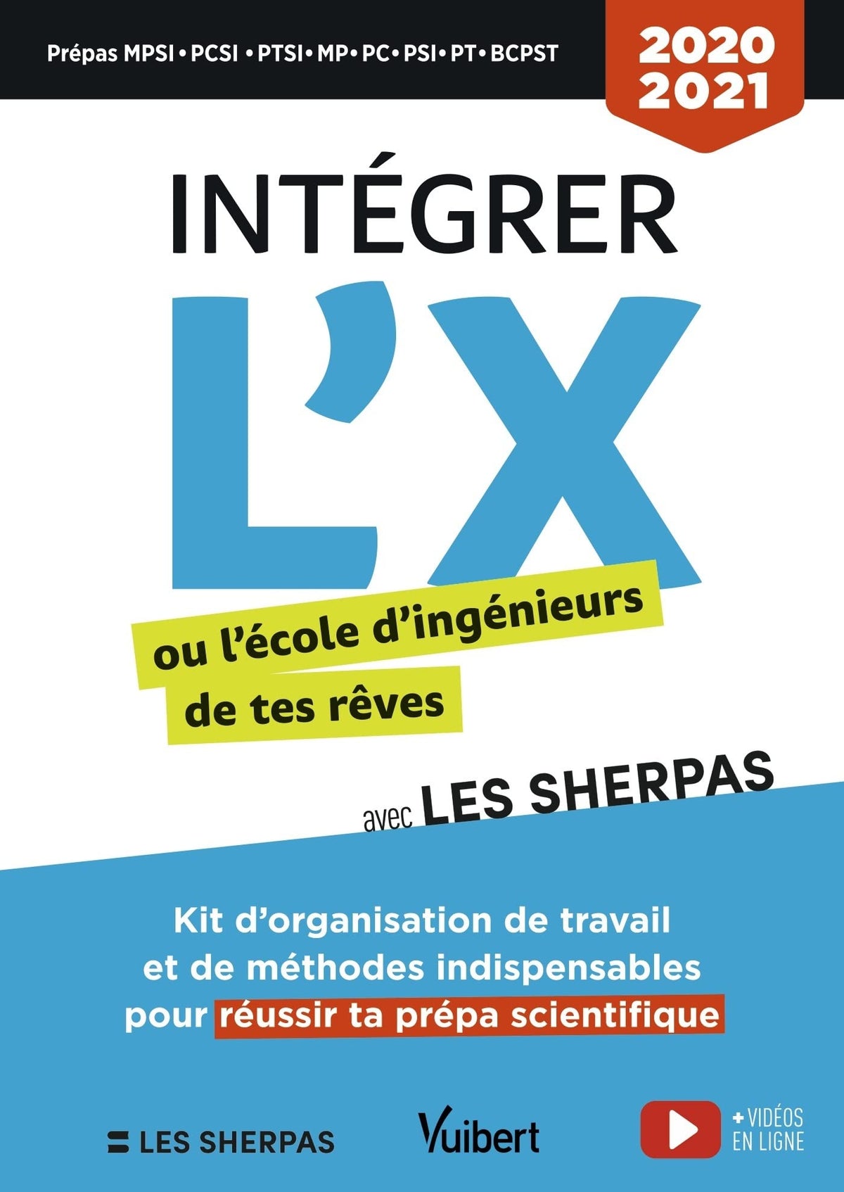 Intégrer l'X ou l'école d'ingénieurs de tes rêves avec Les Sherpas - Classes prépas scientifiques MPSI - PCSI - PTSI - MP - PC - PSI - PT -BCPST - TSI - ATS 9782311209211